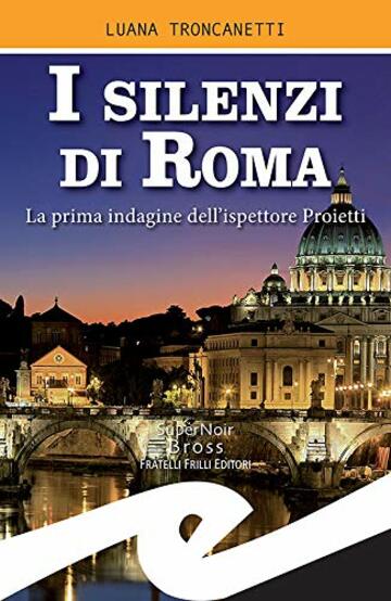 I silenzi di Roma: La prima indagine dell'ispettore Proietti